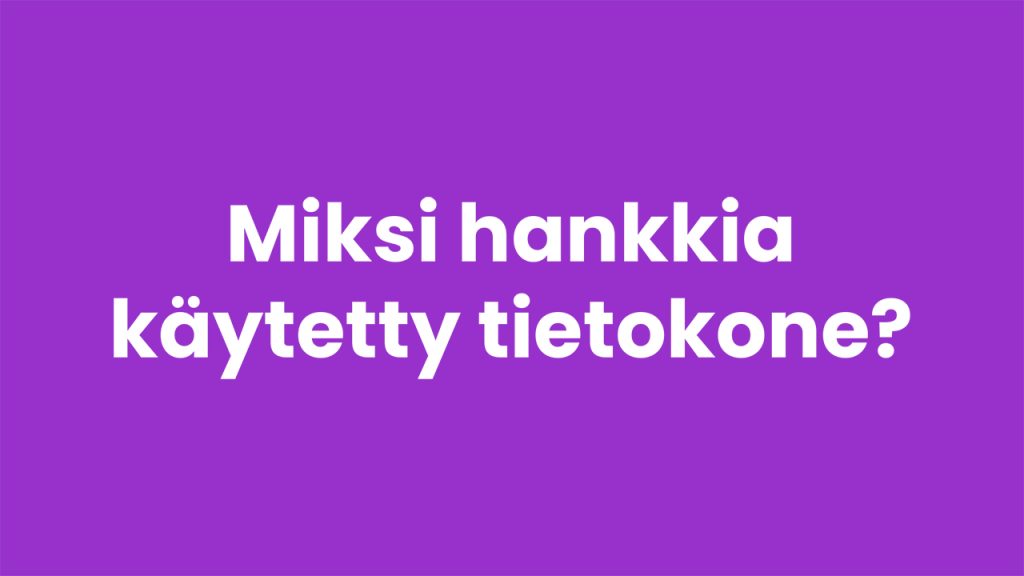 Miksi hankkia käytetty tietokone?